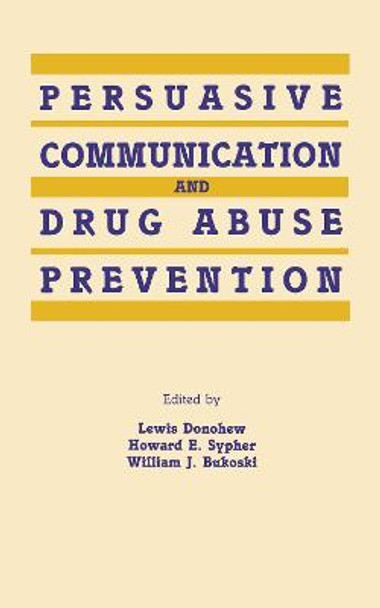 Persuasive Communication and Drug Abuse Prevention by Lewis Donohew