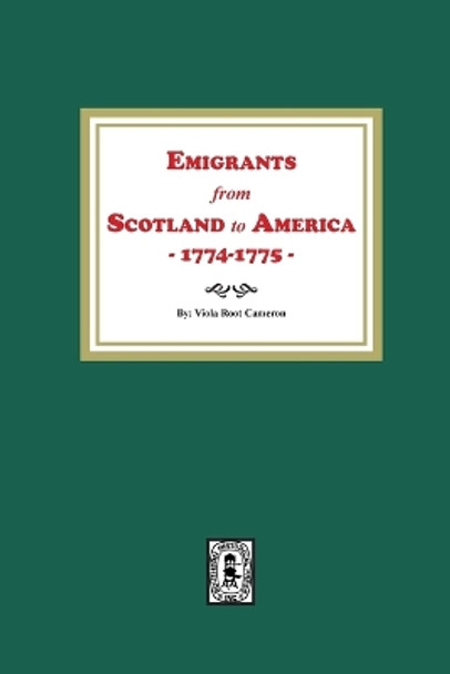 Emigrants from Scotland to America, 1774-1775 by Viola Root Cameron 9781639141036