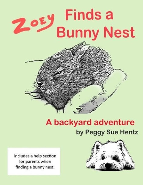 Zoey Finds a Bunny Nest: A Backyard Adventure by Peggy Sue Hentz 9781544795232