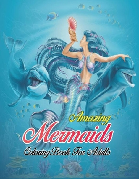 Amazing Mermaids Coloring Book For Adults: An Adult Coloring Book with Beautiful Mermaids, Detailed Designs for Relaxation, Unique Design for drawing and coloring Stress Relieving by Jade Coloring 9798589740714