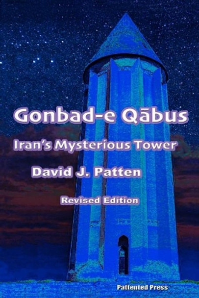 Gonbad-e Qābus: Iran's Mysterious Tower by David J Patten 9798592834394