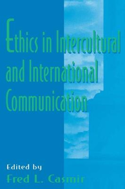 Ethics in intercultural and international Communication by Fred L. Casmir