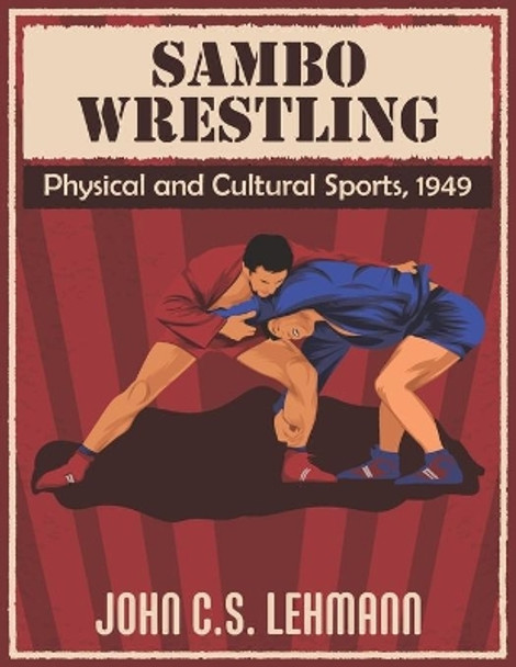 Sambo Wrestling: Physical and Cultural Sports, 1949 by John Lehmann 9781702828772