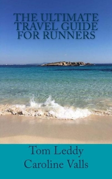 The Ultimate Travel Guide for Runners: How to Travel for Races Without Sacrificing your Money and Sanity by Caroline Valls 9781717205193