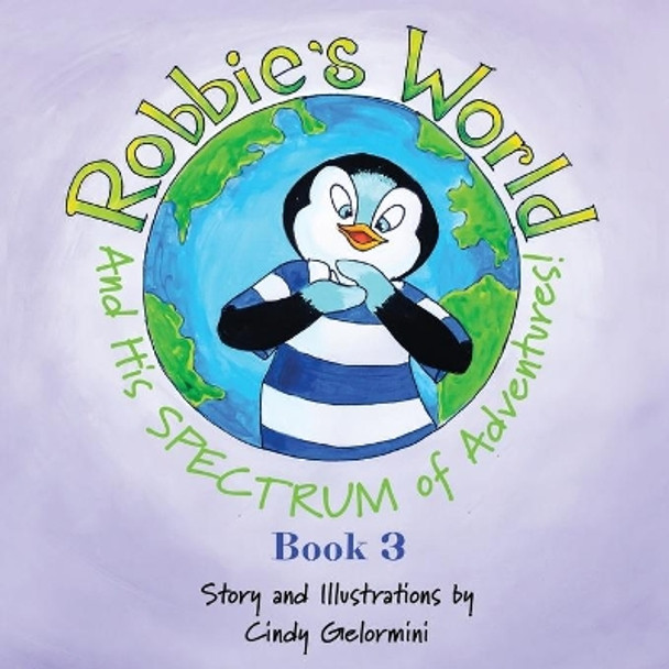 Robbie's World and His SPECTRUM of Adventures! Book 3 by Cindy Gelormini 9781632219220