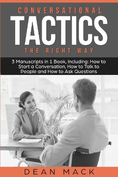 Conversation Tactics: The Right Way - Bundle - The Only 3 Books You Need to Master Conversational Tactics, Crucial Conversations and Conversational Intelligence Today by Dean Mack 9781719000857