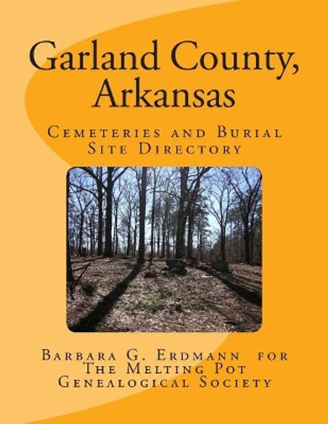 Garland County, Arkansas: Cemeteries and Burial Sites by Melting Pot Genealogical Society 9781490977416