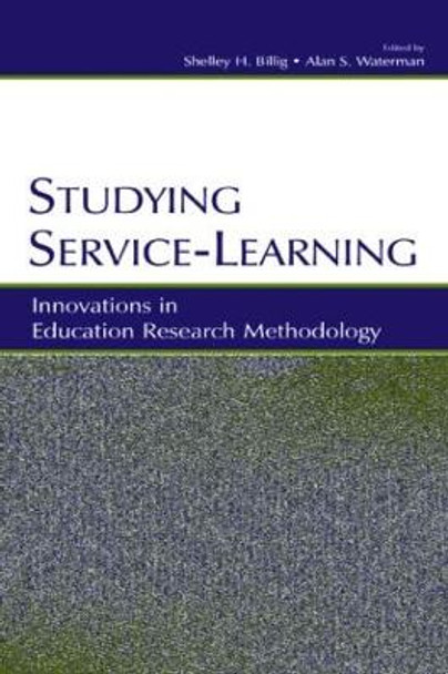 Studying Service-Learning: Innovations in Education Research Methodology by Shelley H. Billig