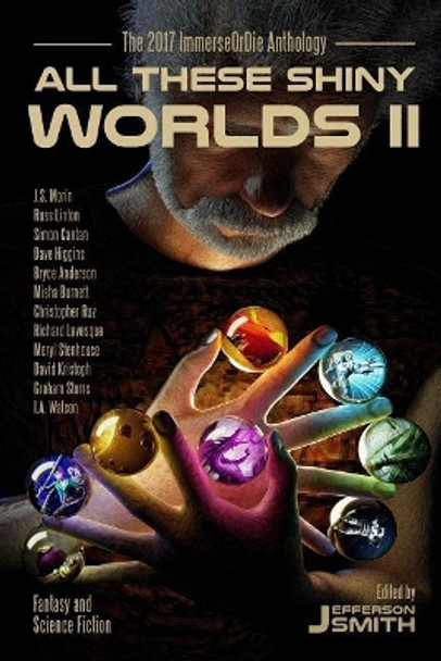All These Shiny Worlds II: The 2017 Immerseordie Anthology by Jefferson Smith 9781988706054
