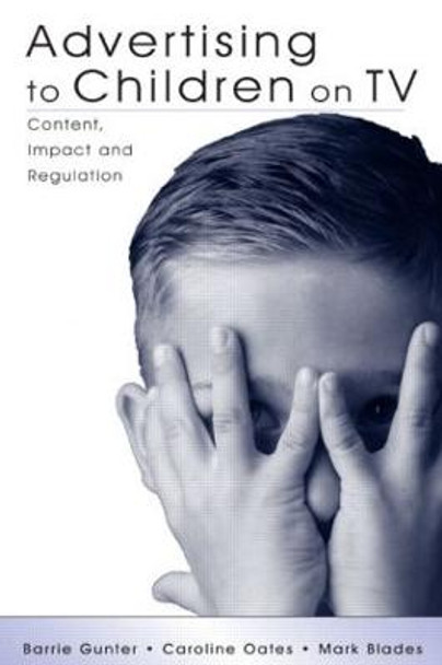 Advertising to Children on TV: Content, Impact, and Regulation by Barrie Gunter
