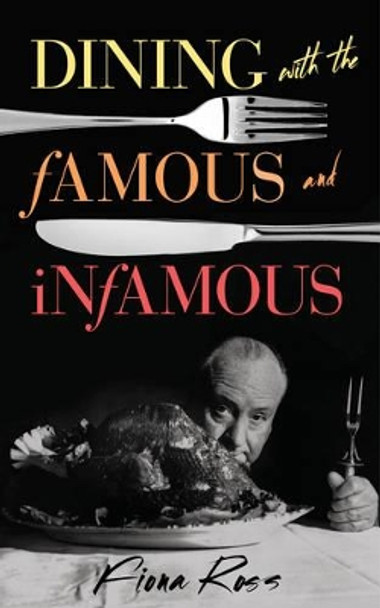 Dining with the Famous and Infamous by Fiona Ross 9781442252257