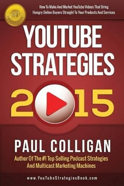 YouTube Strategies 2015 by Paul Colligan 9781514139615