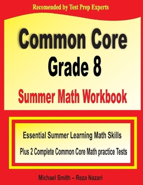 Common Core Grade 8 Summer Math Workbook: Essential Summer Learning Math Skills plus Two Complete Common Core Math Practice Tests by Michael Smith 9781646127856