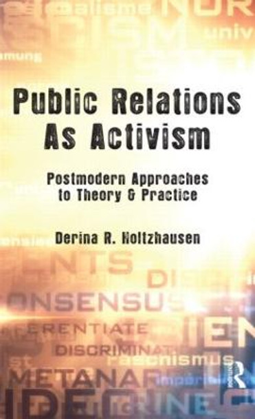 Public Relations As Activism: Postmodern Approaches to Theory & Practice by Derina R. Holtzhausen