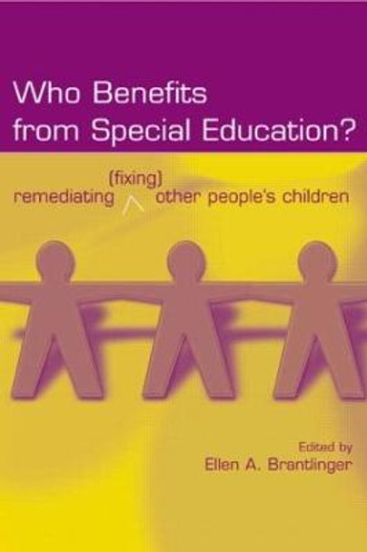 Who Benefits From Special Education?: Remediating (Fixing) Other People's Children by Ellen A. Brantlinger