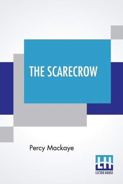 The Scarecrow: Or The Glass Of Truth, A Tragedy Of The Ludicrous by Percy Mackaye 9789353360399
