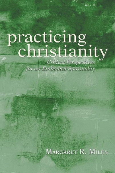 Practicing Christianity by Margaret R Miles 9781597527507