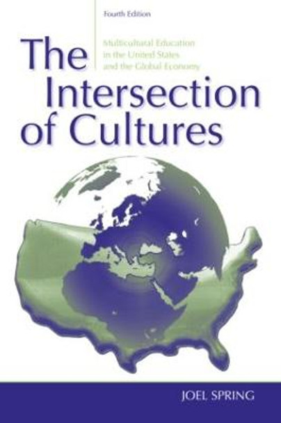 The Intersection of Cultures: Multicultural Education in the United States and the Global Economy by Joel Spring