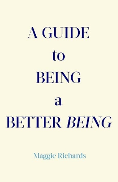 A Guide to Being a Better Being by Maggie Richards 9781537533575