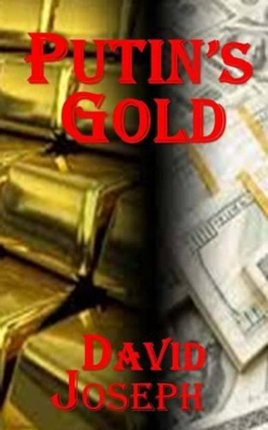 Putin's Gold (Korea Trilogy Book Three) by David Joseph 9781512324419