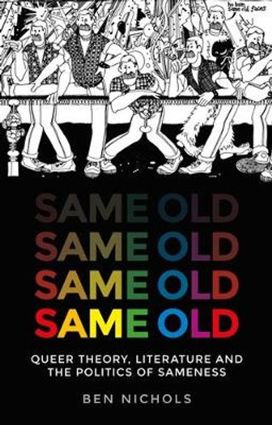 Same Old: Queer Theory, Literature and the Politics of Sameness by Ben Nichols 9781526163813