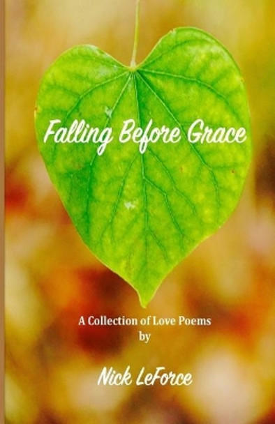 Falling Before Grace: A Collection of Love Poems by Nick Leforce 9781542450515