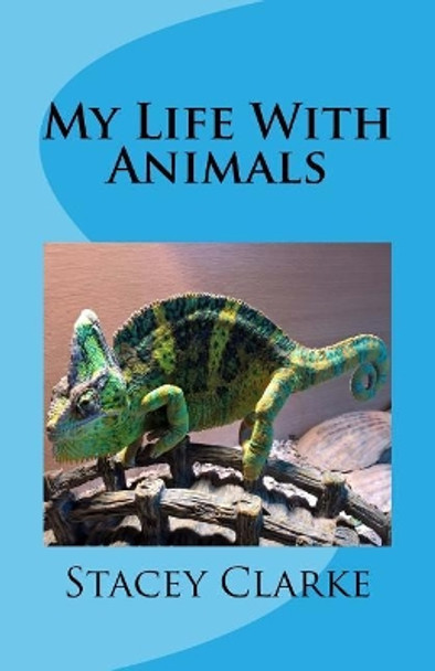 My Life With Animals by Stacey Clarke 9781543050165