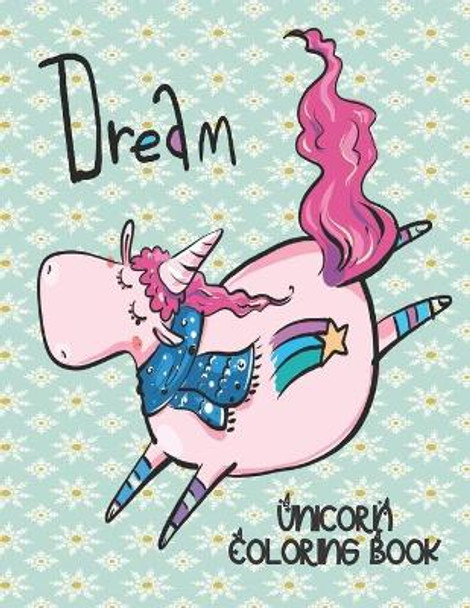 Dream - Unicorn Coloring Book: Gorgeous Gift for Unicorn Loving Girls by Annie Mac Coloring 9781709343544