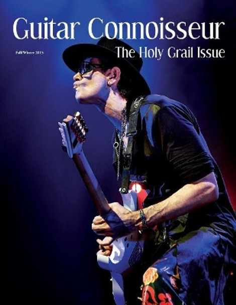 Guitar Connoisseur - The Holy Grail Issue - Fall 2015 by Kelcey Alonzo 9781546420705