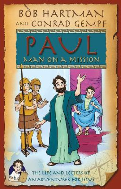 Paul, Man on a Mission: The Life and Letters of an Adventurer for Jesus by Bob Hartman 9780745977393