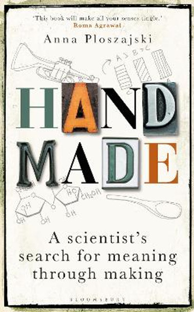 Handmade: A Scientist’s Search for Meaning through Making by Anna Ploszajski