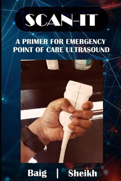 Scan-It: A Primer for Emergency Point of Care Ultrasound by Sadaf Sheikh 9798563575844