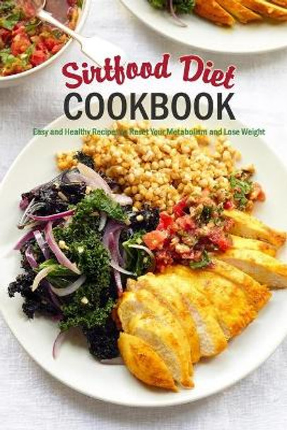 Sirtfood Diet Cookbook: Easy and Healthy Recipes to Reset Your Metabolism and Lose Weight: Kito Diet Cookbook by Joaquin McClain 9798586391414