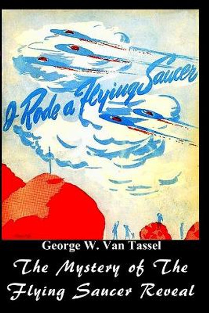 I Rode a Flying Saucer. by George W Tassel 9781716980244