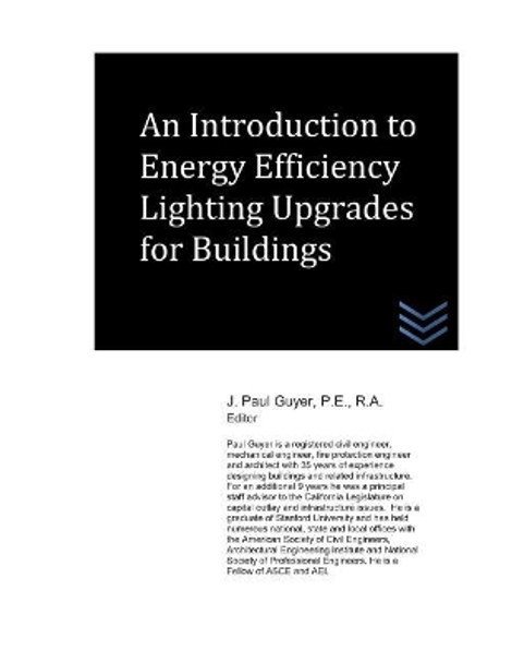 An Introduction to Energy Efficiency Lighting Upgrades for Buildings by J Paul Guyer 9781720051381