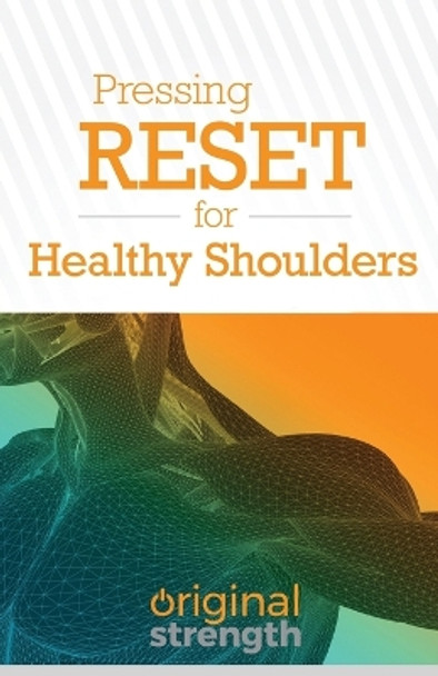 Pressing RESET for Healthy Shoulders by Original Strength 9781641842785