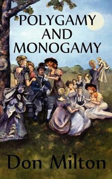 Polygamy and Monogamy by Don Milton 9780982537565