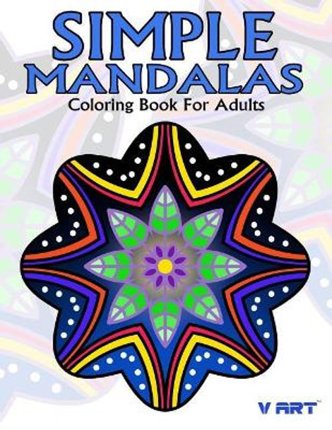 Simple Mandalas Coloring Book For Adults: Easy Mandala Patterns for Beginner or Kid by V Art 9781546763628