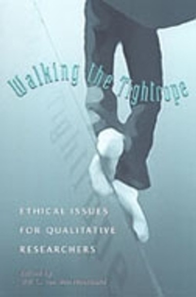 Walking the Tightrope: Ethical Issues for Qualitative Researchers by Will C. van den Hoonaard 9780802036834