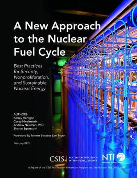 A New Approach to the Nuclear Fuel Cycle: Best Practices for Security, Nonproliferation, and Sustainable Nuclear Energy by Kelsey Hartigan 9781442240537