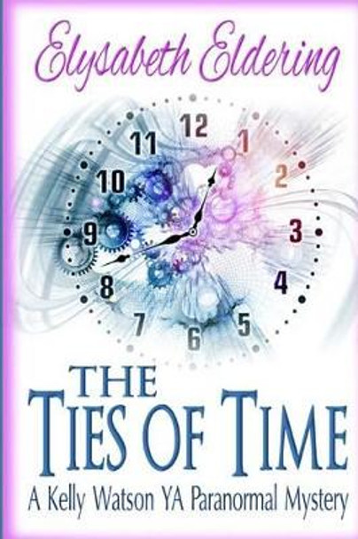 The Ties of Time: a Kelly Watson YA paranormal mystery by Anita Fricks 9781519231291