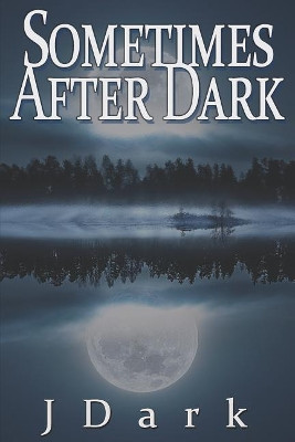 Sometimes After Dark by J Dark 9781949139372
