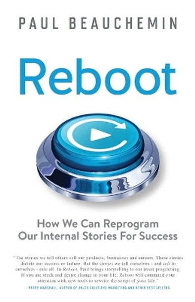 Reboot: How We Can Reprogram Our Internal Stories For Success by Paul Beauchemin 9781735430515
