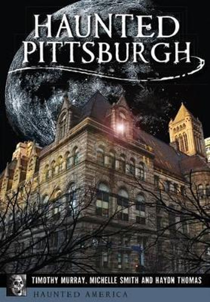 Haunted Pittsburgh by Timothy Murray 9781467119931