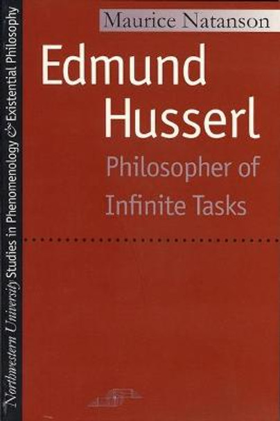 Edmund Husserl: Philosopher of Infinite Tasks by Maurice Natanson