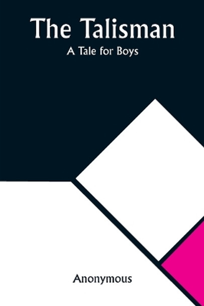 The Talisman: A Tale for Boys by Anonymous 9789357922579