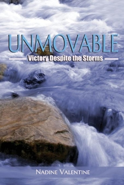 Unmovable: Victory Despite the Storms by Nadine Valentine 9781949343731