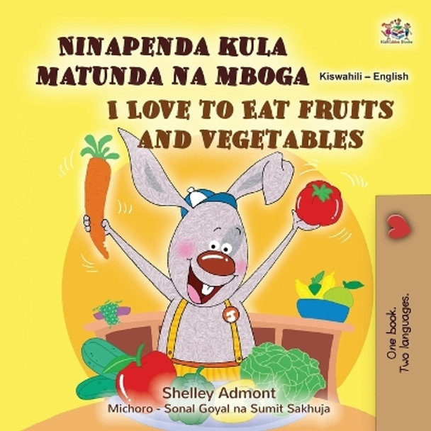 I Love to Eat Fruits and Vegetables (Swahili English Bilingual Children's Book) by Shelley Admont 9781525980787