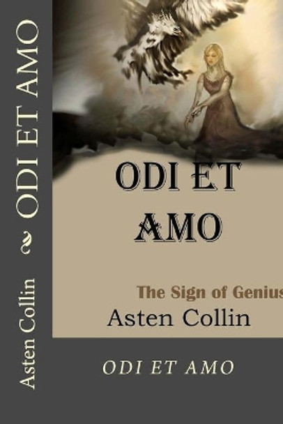 ODI ET AMO The Sign Of Genius: ODI ET AMO The Sign Of Genius by Asten Collin 9781979402590