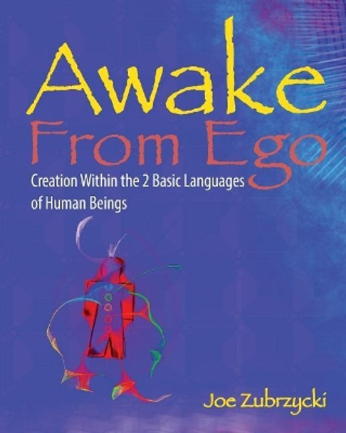 Awake from Ego: Creation Within the 2 Basic Languages of Human Beings by Steve Hinkey 9781948640008